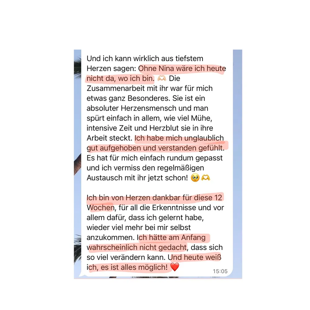 WhatsApp-Nachricht einer Kundin: Ohne Nina wäre sie heute nicht da, wo sie ist. Sie hat sich rundum gut aufgehoben und verstanden gefühlt und ist von Herzen dankbar für die 12 Wochen.