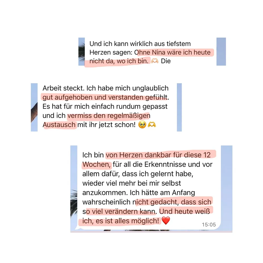 WhatsApp-Nachricht einer Kundin: Ohne Nina wäre sie heute nicht da, wo sie ist. Sie hat sich gut aufgehoben gefühlt, vermisst den regelmäßigen Austausch schon jetzt und ist von Herzen dankbar für die 12 Wochen.